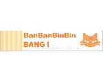 BanBanBinBin BANG！