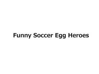Funny Soccer Egg Heroes