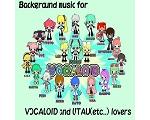 Background music for VOCALOID and UTAU(etc...) lovers(ねとらじ用）