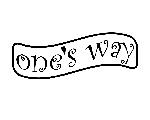 one’s way